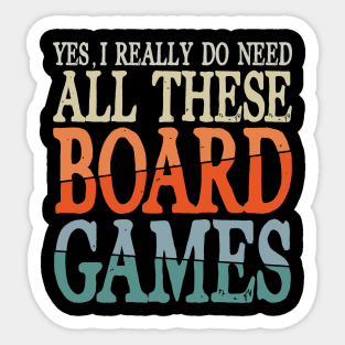 Yes I Really Do Need All These Board Games Sticker